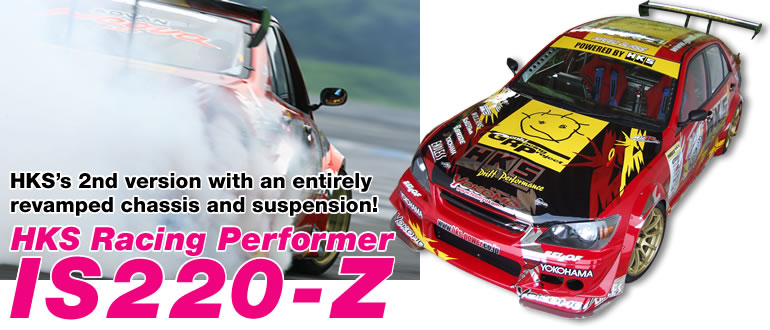 HKSs 2nd version with an entirely revamped chassis and suspension! 
HKS Racing Performer IS220-Z
