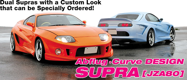 Dual Supras with a Custom Look 
that can be Specially Ordered!
Abflug Curve DESIGN
SUPRA [JZA80]