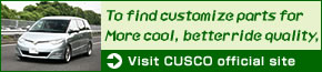 To find customize parts for
More cool, better ride quality,
Visit CUSCO official site